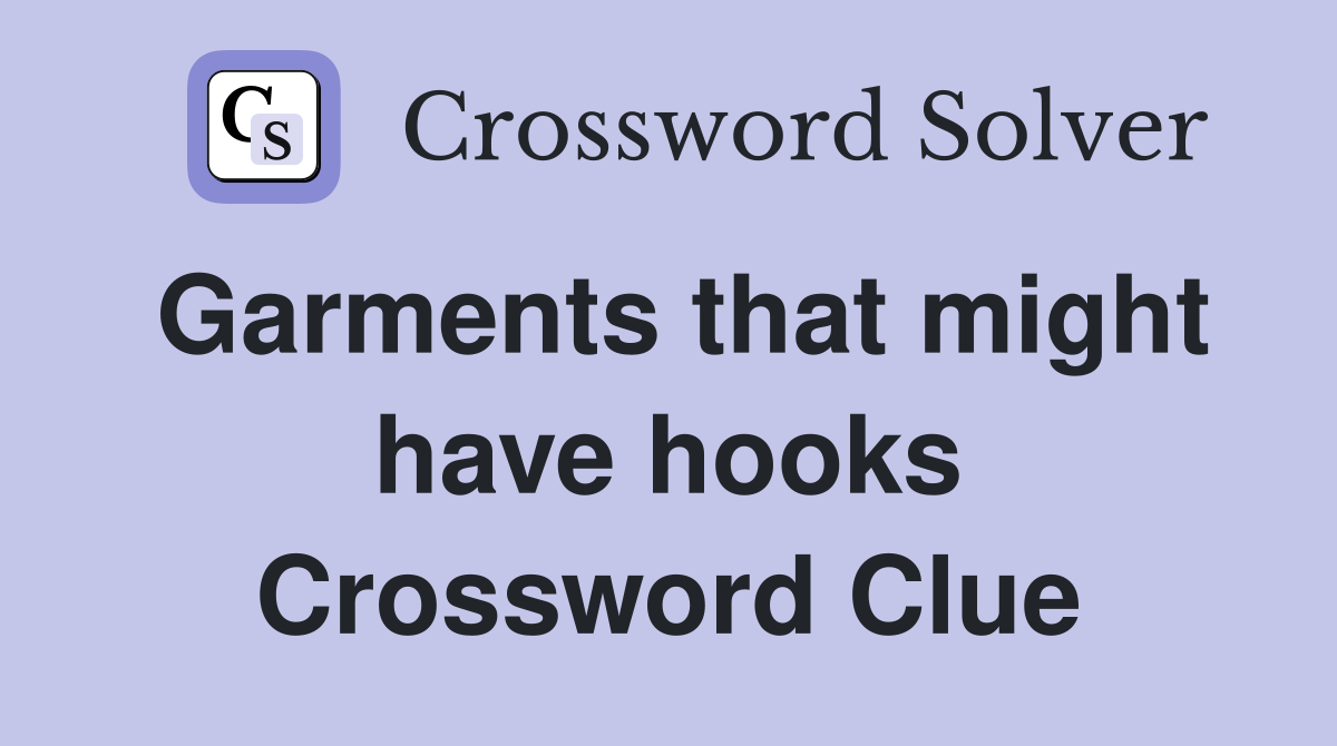 Garments that might have hooks - Crossword Clue Answers - Crossword Solver